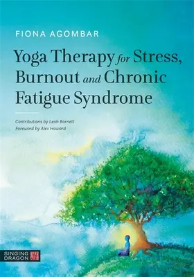 Jógová terapie při stresu, vyhoření a chronickém únavovém syndromu - Yoga Therapy for Stress, Burnout and Chronic Fatigue Syndrome