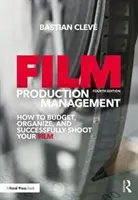 Řízení filmové produkce: Jak sestavit rozpočet, organizovat a úspěšně natočit film? - Film Production Management: How to Budget, Organize and Successfully Shoot Your Film
