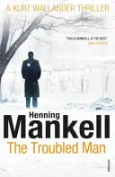 Problémový muž - Záhada Kurta Wallandera - Troubled Man - A Kurt Wallander Mystery