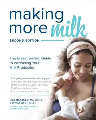 Vytváření většího množství mléka: Průvodce kojením pro zvýšení produkce mléka, druhé vydání - Making More Milk: The Breastfeeding Guide to Increasing Your Milk Production, Second Edition