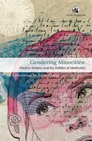 Gendering Minorities: - Muslimské ženy a politika modernity - Gendering Minorities: - Muslim Women and the Politics of Modernity