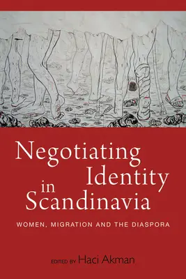 Vyjednávání o identitě ve Skandinávii: Ženy, migrace a diaspora. - Negotiating Identity in Scandinavia: Women, Migration, and the Diaspora