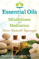 Esenciální oleje pro všímavost a meditaci: Uvolněte se, načerpejte síly a omládněte. - Essential Oils for Mindfulness and Meditation: Relax, Replenish, and Rejuvenate