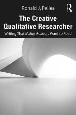 Kreativní kvalitativní výzkumník: Psaní, kvůli kterému čtenáři chtějí číst - The Creative Qualitative Researcher: Writing That Makes Readers Want to Read