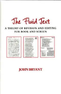 Plynulý text: Teorie revizí a úprav pro knihu a filmové plátno - The Fluid Text: A Theory of Revision and Editing for Book and Screen