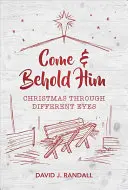 Pojďte a pohleďte na něj: Vánoce jinýma očima - Come and Behold Him: Christmas Through Different Eyes