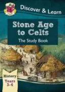 KS2 Discover & Learn: Dějepis - od doby kamenné po Kelty, 3. a 4. ročník - KS2 Discover & Learn: History - Stone Age to Celts Study Book, Year 3 & 4