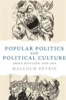 Populární politika a politická kultura: S politickou a politickou politikou ve Skotsku, 1918-1939 - Popular Politics and Political Culture: Urban Scotland, 1918-1939