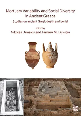Mortuary Variability and Social Diversity in Ancient Greece (Mortuární variabilita a sociální rozmanitost ve starověkém Řecku): Studie o smrti a pohřbívání ve starověkém Řecku - Mortuary Variability and Social Diversity in Ancient Greece: Studies on Ancient Greek Death and Burial