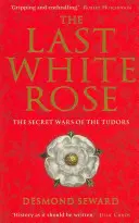 Poslední bílá růže - Tajné války Tudorovců - Last White Rose - The Secret Wars of the Tudors