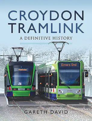 Croydonská tramvajová linka: Definitivní historie - Croydon Tramlink: A Definitive History