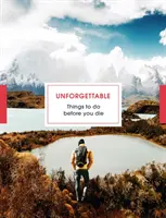Nezapomenutelné věci, které musíte udělat, než zemřete - Unforgettable Things to Do Before You Die