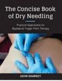 Stručná kniha o suché jehle - Průvodce praktického lékaře aplikacemi myofasciálních spoušťových bodů - Concise Book of Dry Needling - A Practitioner's Guide to Myofascial Trigger Point Applications