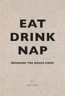 Jíst, pít, zdřímnout: Přinášíme dům domů - Eat, Drink, Nap: Bringing the House Home