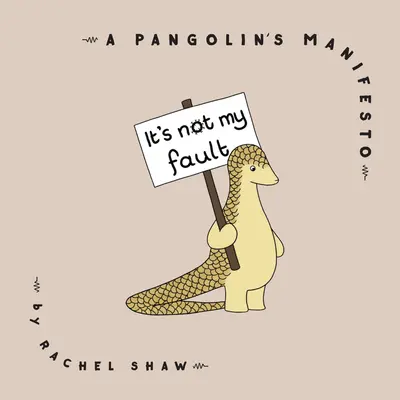 Není to moje chyba: Manifest pangolina - It's Not My Fault: A Pangolin's Manifesto