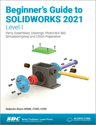 Průvodce pro začátečníky Solidworks 2021 - úroveň I: Díly, sestavy, výkresy, Photoview 360 a Simulationxpress - Beginner's Guide to Solidworks 2021 - Level I: Parts, Assemblies, Drawings, Photoview 360 and Simulationxpress