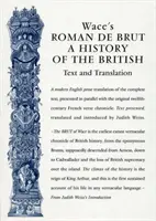 Wace's Roman de Brut: Dějiny Britů (text a překlad) - Wace's Roman de Brut: A History of the British (Text and Translation)