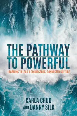 Cesta k síle: Bílá kniha: Jak se naučit vést odvážnou a propojenou kulturu - The Pathway to Powerful: Learning to Lead a Courageous, Connected Culture