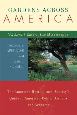 Zahrady napříč Amerikou na východ od Mississippi: The American Horticulatural Society's Guide to American Public Gardens and Arboreta, Volume I. - Gardens Across America, East of the Mississippi: The American Horticulatural Society's Guide to American Public Gardens and Arboreta, Volume I