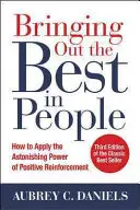 Jak z lidí dostat to nejlepší: Jak uplatnit úžasnou sílu pozitivního posilování, třetí vydání - Bringing Out the Best in People: How to Apply the Astonishing Power of Positive Reinforcement, Third Edition