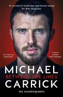 Michael Carrick: Mezi řádky - Moje autobiografie - Michael Carrick: Between the Lines - My Autobiography