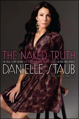 The Naked Truth: The Real Story Behind the Real Housewife of New Jersey - In Her Own Words (Nahá pravda: Skutečný příběh skutečné hospodyňky z New Jersey - jejími vlastními slovy) - The Naked Truth: The Real Story Behind the Real Housewife of New Jersey--In Her Own Words