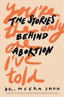 You're the Only One I've Told: Příběhy, které se skrývají za potratem - You're the Only One I've Told: The Stories Behind Abortion