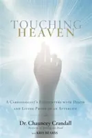 Dotýkat se nebe: Setkání kardiologa se smrtí a živý důkaz posmrtného života - Touching Heaven: A Cardiologist's Encounters with Death and Living Proof of an Afterlife