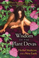 Moudrost rostlinných dévů: Bylinná medicína pro novou Zemi - Wisdom of the Plant Devas: Herbal Medicine for a New Earth