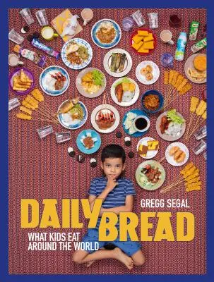 Chléb vezdejší: Co jedí děti po celém světě - Daily Bread: What Kids Eat Around the World