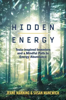 Skrytá energie: Vynálezci inspirovaní společností Tesla a vědomá cesta k hojnosti energie - Hidden Energy: Tesla-inspired inventors and a mindful path to energy abundance