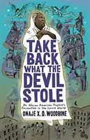 Vezměte si zpět, co ďábel ukradl: Setkání afroamerického proroka s duchovním světem - Take Back What the Devil Stole: An African American Prophet's Encounters in the Spirit World