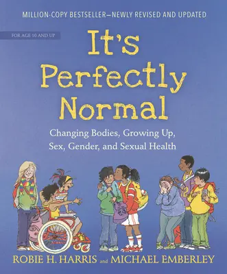 Je to úplně normální: Tělo se mění, dospívání, sex, pohlaví a sexuální zdraví: Jak je to normální? - It's Perfectly Normal: Changing Bodies, Growing Up, Sex, Gender, and Sexual Health