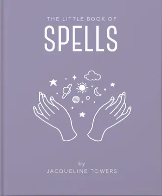 Malá kniha kouzel: Kniha: Praktický úvod do všeho, co potřebujete vědět, abyste si zlepšili život pomocí kouzel - The Little Book of Spells: A Practical Introduction to Everything You Need to Know to Enhance Your Life Using Spells