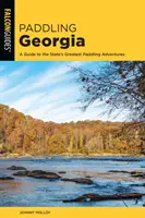 Pádlování po Georgii: Průvodce po největších vodáckých dobrodružstvích státu Georgia: nejkrásnější místa a krajiny - Paddling Georgia: A Guide to the State's Greatest Paddling Adventures