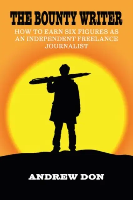Bounty Writer - Jak si vydělat šestimístnou částku jako nezávislý novinář na volné noze - Bounty Writer - How to Earn Six Figures as an Independent Freelance Journalist