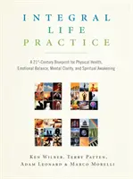 Integrální životní praxe: Integrální praxe: Plán 21. století pro fyzické zdraví, emocionální rovnováhu, duševní jasnost a duchovní probuzení - Integral Life Practice: A 21st-Century Blueprint for Physical Health, Emotional Balance, Mental Clarity, and Spiritual Awakening