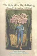 Jediná mysl, kterou stojí za to mít: Thomas Merton a dětská mysl - The Only Mind Worth Having: Thomas Merton and the Child Mind