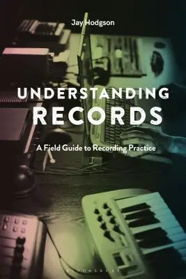 Rozumět rekordům, druhé vydání: Průvodce nahrávací praxí, druhé vydání - Understanding Records, Second Edition: A Field Guide to Recording Practice