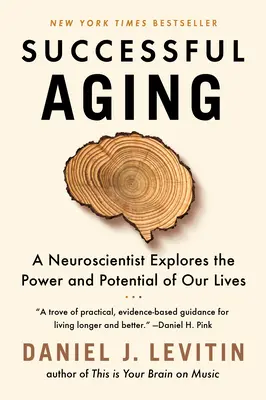 Úspěšné stárnutí: Neurovědec zkoumá sílu a potenciál našeho života. - Successful Aging: A Neuroscientist Explores the Power and Potential of Our Lives