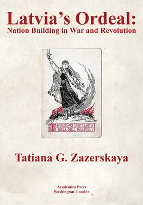 Lotyšská zkouška: Lotyšsko: budování národa ve válce a revoluci - Latvia's Ordeal: Nation Building in War and Revolution