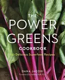 The Power Greens Cookbook (Kuchařka zelených sil): 140 lahodných receptů ze superpotravin - The Power Greens Cookbook: 140 Delicious Superfood Recipes