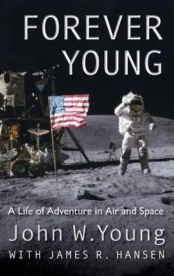 Navždy mladý: Život plný dobrodružství ve vesmíru a ve vzduchu - Forever Young: A Life of Adventure in Air and Space