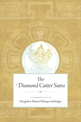 Sutra brusiče diamantů: Komentář dzogčhenového mistra Khenpo Sodargyeho - The Diamond Cutter Sutra: A Commentary by Dzogchen Master Khenpo Sodargye