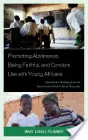 Podpora abstinence, věrnosti a používání kondomů u mladých Afričanů: Kvalitativní zjištění z intervenční studie ve venkovské Tanzanii - Promoting Abstinence, Being Faithful, and Condom Use with Young Africans: Qualitative Findings from an Intervention Trial in Rural Tanzania