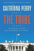 Kmen: Kmen: Příběh irské moci a vlivu v naší politice. - The Tribe: The Inside Story of Irish Power and Influence in Us Politics