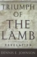 Triumf beránka: Komentář ke Zjevení Janovu - Triumph of the Lamb: A Commentary on Revelation
