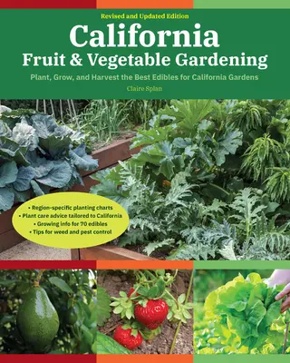 Kalifornské ovocnářství a zelinářství, 2. vydání: Pěstujte, sázejte a sklízejte nejlepší plody kalifornských zahrad. - California Fruit & Vegetable Gardening, 2nd Edition: Plant, Grow, and Harvest the Best Edibles for California Gardens