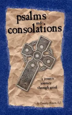 Žalmy a útěchy: Jezuitská cesta zármutkem - Psalms and Consolations: a Jesuit's Journey through Grief