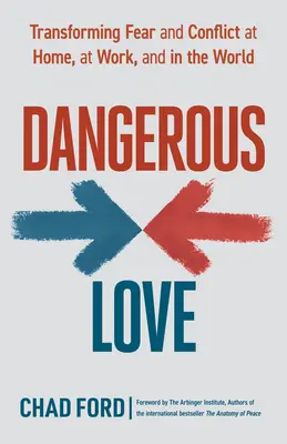 Nebezpečná láska: Přeměna strachu a konfliktů doma, v práci a ve světě - Dangerous Love: Transforming Fear and Conflict at Home, at Work, and in the World